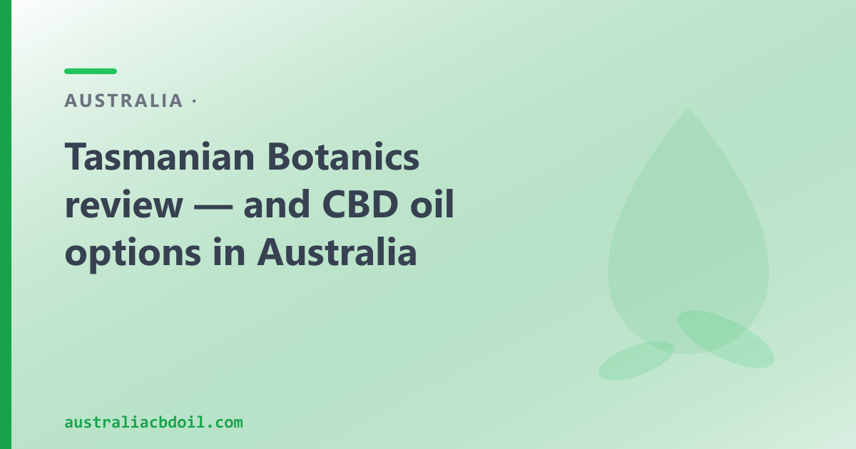 Tasmanian Botanics Review — and a Byron Bay CBD Oil Alternative
